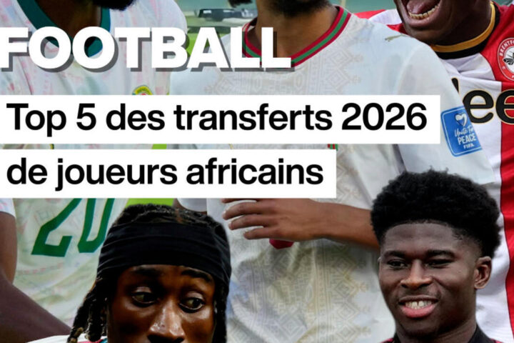 Football : Les 5 meilleures transferts de joueurs africains en 2026 et le marché des transferts entre la Premier League et la Ligue 1.