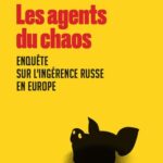 Les agents du chaos : une enquête sur les ingérences russes en Europe par Marion Solletty
