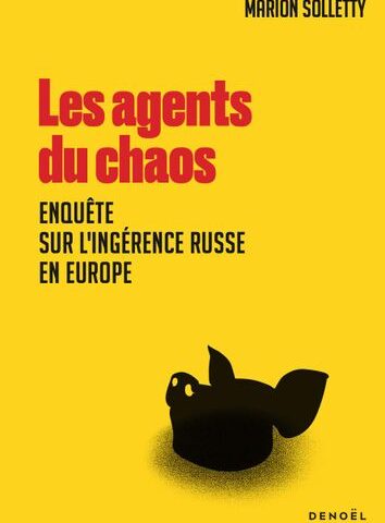 Les agents du chaos : une enquête sur les ingérences russes en Europe par Marion Solletty